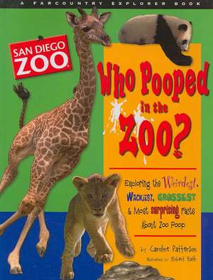 Who Pooped in the Zoo? San Diego Zoo: Exploring the Weirdest, Wackiest, Grossest & Most Surprising Facts about Zoo Poo de Caroline Patterson