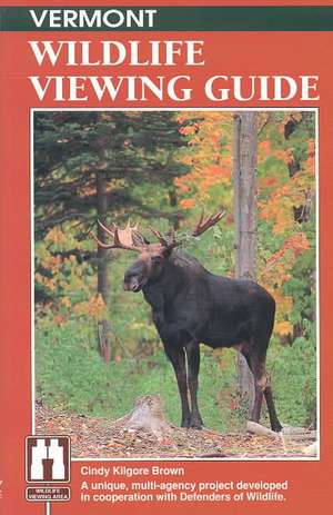 Vermont Wildlife Viewing Guide de Cindy Kilgore Brown