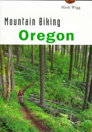 Mountain Biking Oregon de Mark Wigg