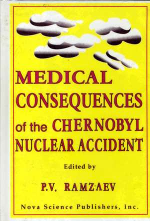 Medical Consequences of the Chernobyl Nuclear Accident de P V Ramzaev