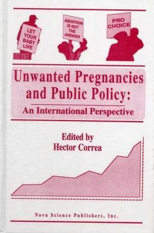 Unwanted Pregnancies & Public Policy: An International Perspective de Hector Correa