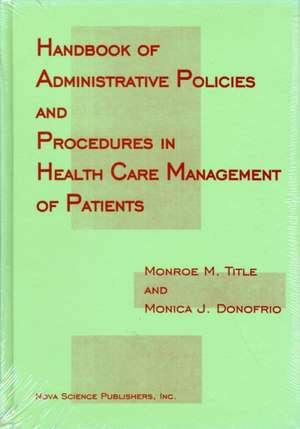 Handbook of Administrative Policies & Procedures in Health Care Management of Patients de Monroe M Title