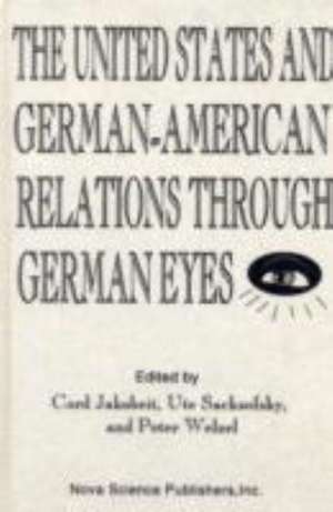 United States & German-American Relations Through German Eyes de Cord Jakobeit