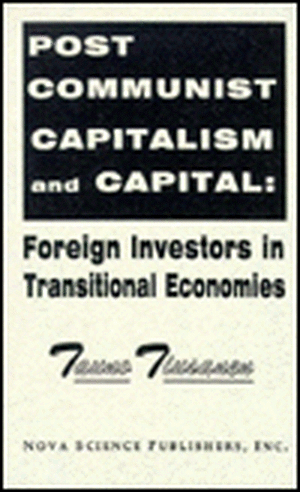 Post Communist Capitalism & Capital Foreign Investors in Transitional Economies de Tauno Tiusanen