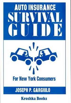 Auto Insurance Survival Guide: For New York Consumers de Joseph P. Gargiulo