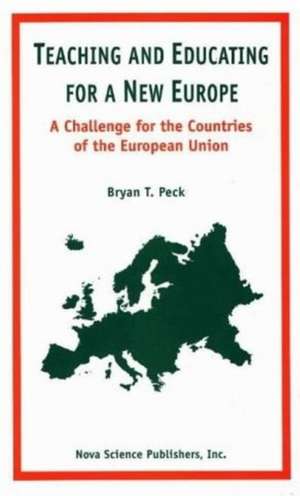 Teaching & Educating for a New Europe: A Challenge for the Countries of the European Union de Bryan T. Peck