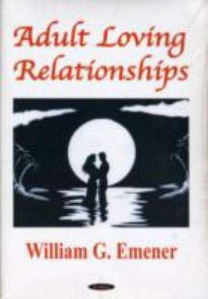 Adult Loving Relationships de William G Emener