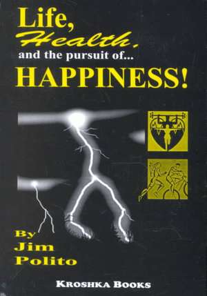 Life Health & the Pursuit of Happiness de Jim Plitho