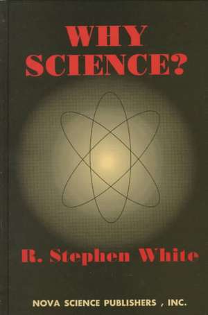 White, R: Why Science? de R Stephen White