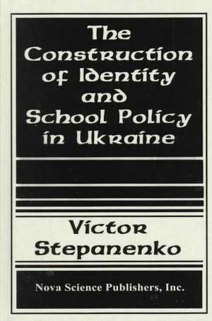 Construction of Identity & School Policy in Ukraine de Victor Stepanenko