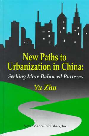 New Paths to Urbanisation in China: Seeking More Balanced Patterns de Yu Zhu