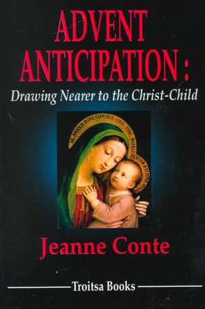 Advent Anticipation: Drawing Nearer to the Christ-Child de Jeanne Conte