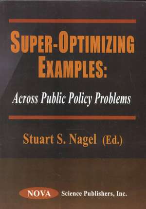 Super-Optimizing Examples: Across Public Policy Problems de Stuart Nagel