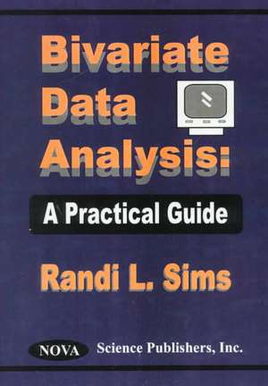 Bivariate Data Analysis: A Practical Guide de Randi L Sims