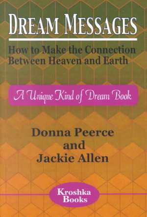 Dream Messages: How to Make the Connection Between Heaven & Earth -- A Unique Kind of Dream Book de Donna Peerce