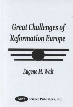 Great Challenges of Reformation Europe de Eugene Wait