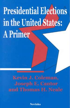 Presidential Elections in the United States: A Primer de Kevin J Coleman