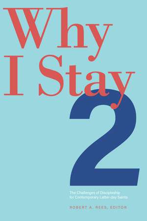 Why I Stay 2: The Challenges of Discipleship for Contemporary Latter-day Saints de Robert A. Rees