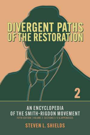 Divergent Paths of the Restoration: An Encyclopedia of the Smith–Rigdon Movement, Volume 2: Sections 5–12 & Appendices de Steven L. Shields