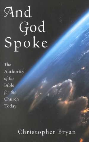 And God Spoke: The Authority of the Bible for the Church Today de Christopher Bryan