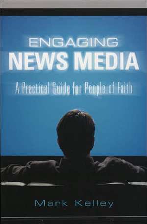 Engaging News Media de Mark R.PhD Kelley