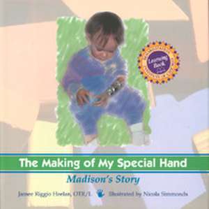 The Making of My Special Hand: Madison's Story de Jamee Riggio Heelan