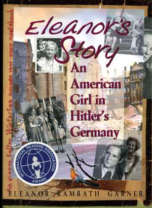 Eleanor's Story: An American Girl in Hitler's Germany de Eleanor Ramrath Garner