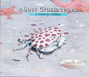 About Crustaceans: A Guide for Children de Cathryn P. Sill