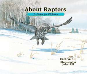 About Raptors: A Guide for Children de Cathryn P. Sill