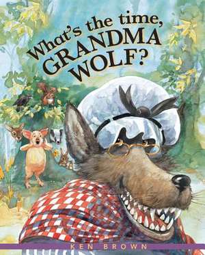 What's the Time, Grandma Wolf? de Ken Brown