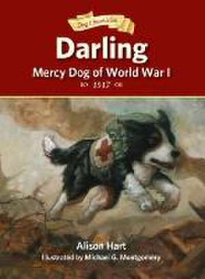 Darling, Mercy Dog of World War I de Alison Hart