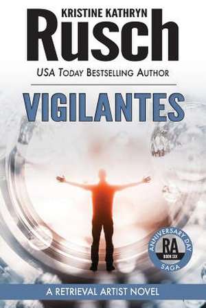 Vigilantes: Book Six of the Anniversary Day Saga de Kristine Kathryn Rusch