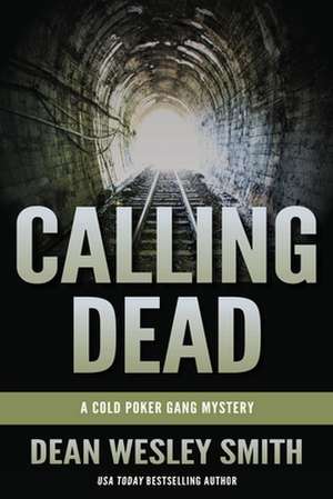 Calling Dead: A Cold Poker Gang Mystery de Dean Wesley Smith