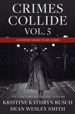 Crimes Collide, Vol. 5 de Kristine Kathryn Rusch