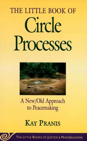 Little Book of Circle Processes: A New/Old Approach To Peacemaking de Kay Pranis