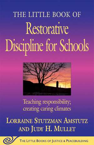 The Little Book of Restorative Discipline for Schools: Teaching Responsibility; Creating Caring Climates de Lorraine Stutzman Amstutz