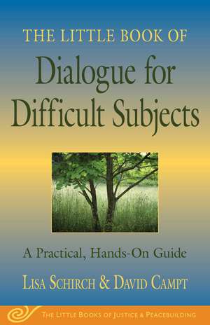 The Little Book of Dialogue for Difficult Subjects: A Practical, Hands-On Guide de Lisa Schirch