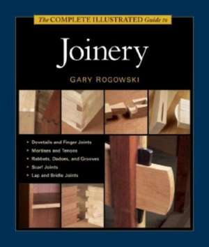 Complete Illustrated Guide to Joinery, The de G Rogowski