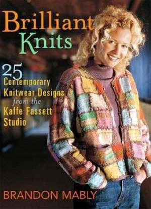 Brilliant Knits: 25 Contemporary Designs by Brandon Mably de Brandon Mably