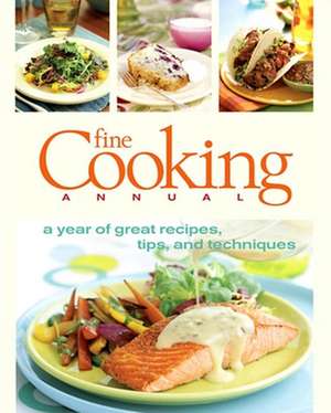 Fine Cooking Annual: A Year of Great Recipes, Tips &#38;Techniques de Fine Cooking Magazine