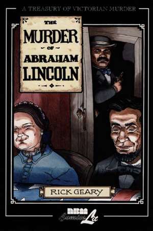 The Murder Of Abraham Lincoln: A Treasury of Victorian Murder Vol. 7 de Rick Geary