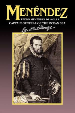 Menendez: Pedro Menendez de Aviles, Captain General of the Ocean Sea de Albert Manucy