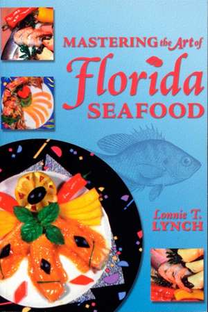 Mastering the Art of Florida Seafood de Lonnie T. Lynch