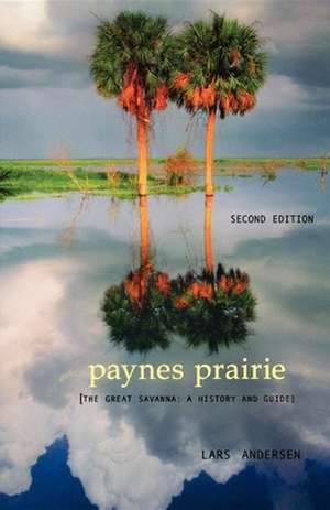 Paynes Prairie: A History and Guide de Lars Andersen