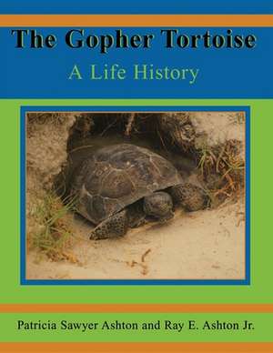 The Gopher Tortoise: A Life History de Patricia Sawyer Ashton