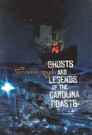 Ghosts and Legends of the Carolina Coasts de Terrance Zepke