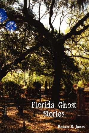 Florida Ghost Stories de Robert R. Jones