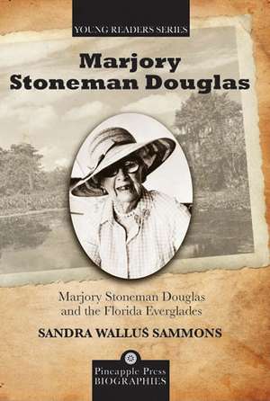 Marjory Stoneman Douglas and the Florida Everglades de Sandra Wallus Sammons