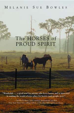 The Horses of Proud Spirit de Melanie Sue Bowles