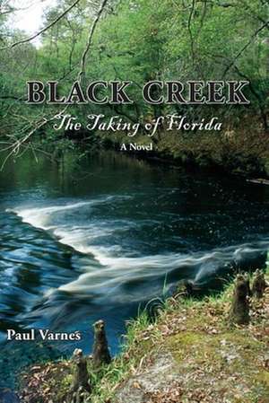 Black Creek: The Taking of Florida de Paul Varnes